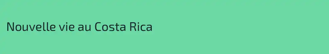 Nouvelle vie au Costa Rica
